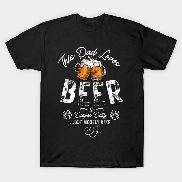 This Dad Loves Beer and Diaper Duty Funny Dad Gift for father present T-Shirt by Snoe